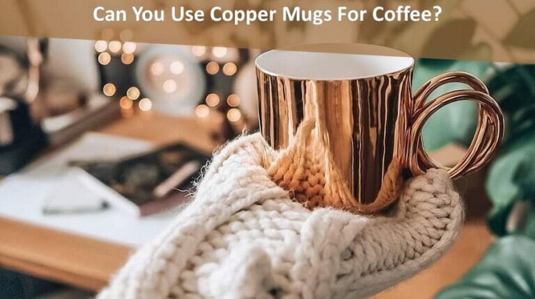 Use Copper Mugs For Coffee