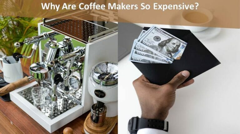 Why Are Coffee Makers So Expensive